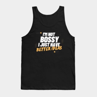 I'm Not Bossy I Just Have Better Ideas Decision making Tank Top